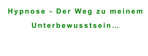 Hypnose - Der Weg zu meinem  Unterbewusstsein…